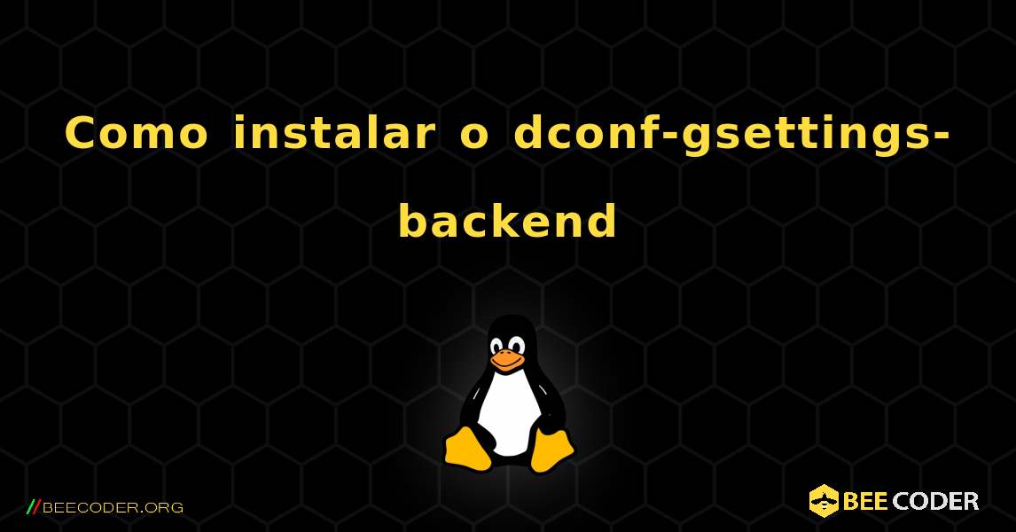 Como instalar o dconf-gsettings-backend . Linux