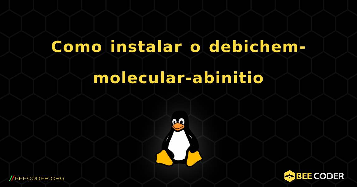 Como instalar o debichem-molecular-abinitio . Linux