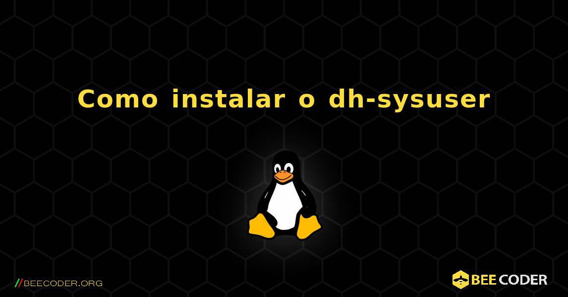 Como instalar o dh-sysuser . Linux