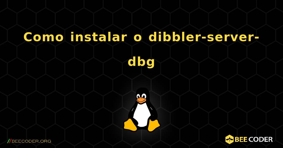 Como instalar o dibbler-server-dbg . Linux
