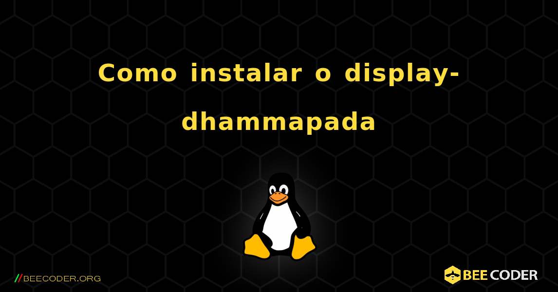 Como instalar o display-dhammapada . Linux