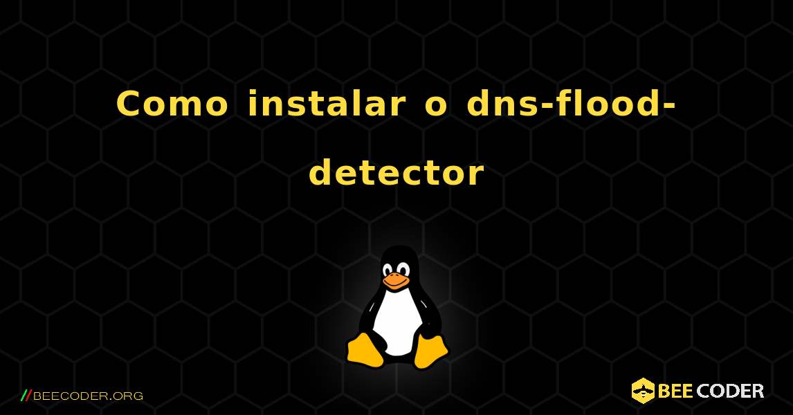 Como instalar o dns-flood-detector . Linux
