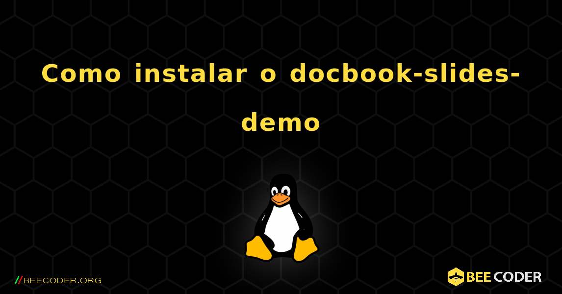 Como instalar o docbook-slides-demo . Linux