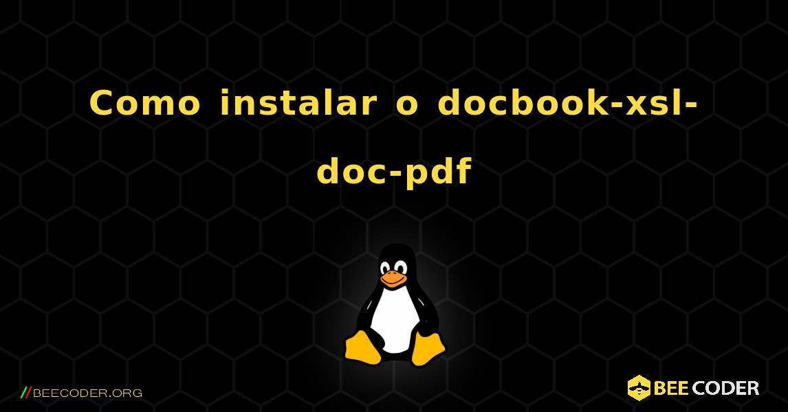 Como instalar o docbook-xsl-doc-pdf . Linux