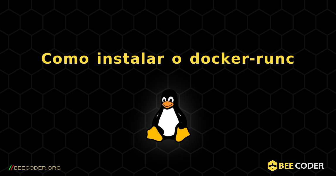 Como instalar o docker-runc . Linux