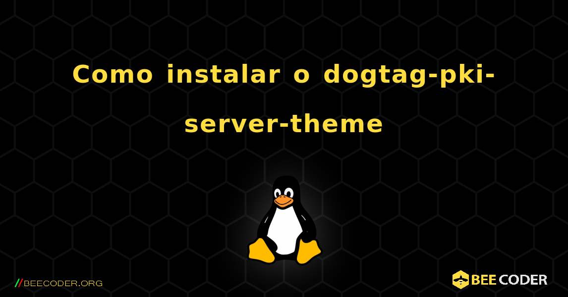 Como instalar o dogtag-pki-server-theme . Linux