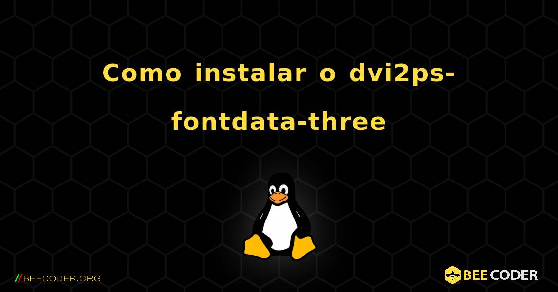 Como instalar o dvi2ps-fontdata-three . Linux