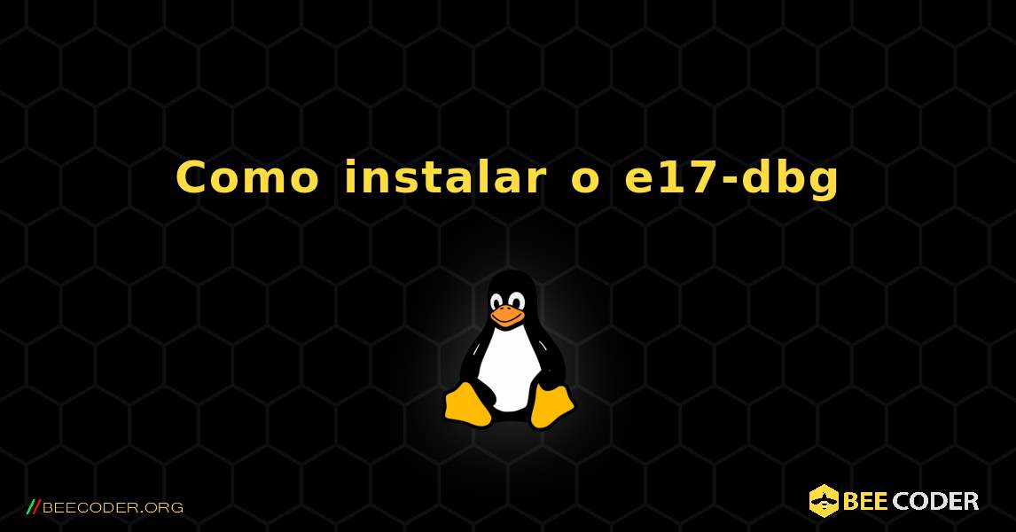 Como instalar o e17-dbg . Linux