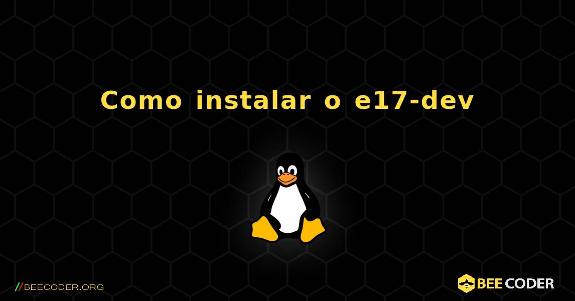 Como instalar o e17-dev . Linux