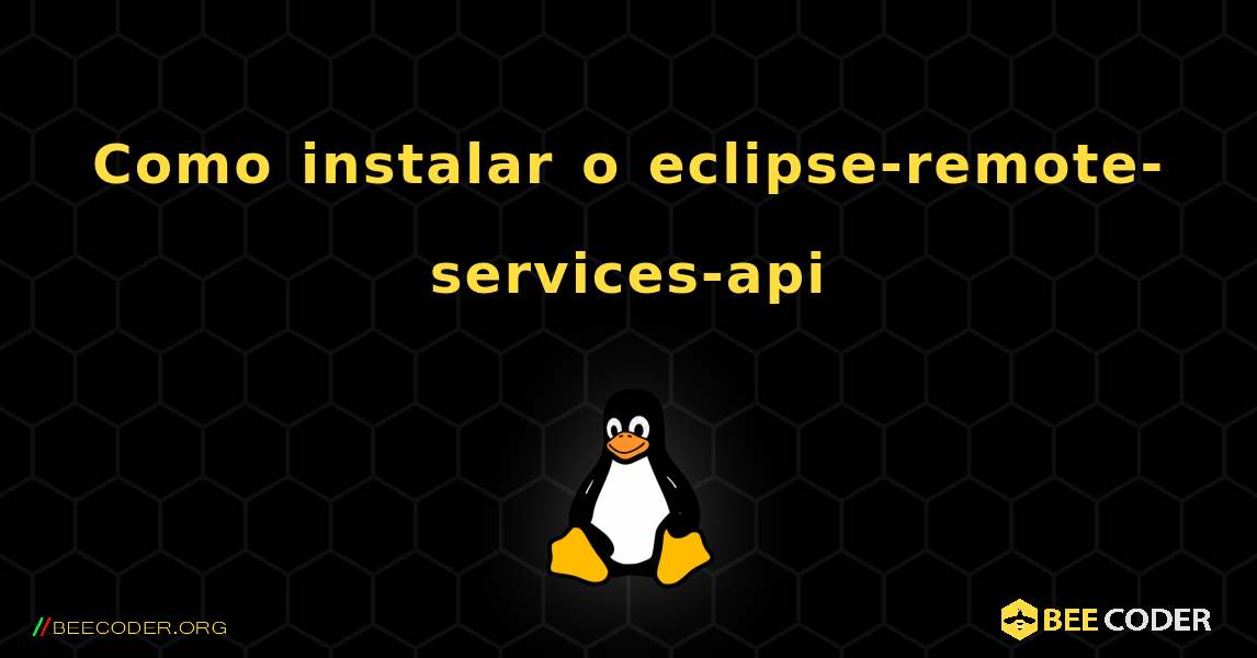 Como instalar o eclipse-remote-services-api . Linux
