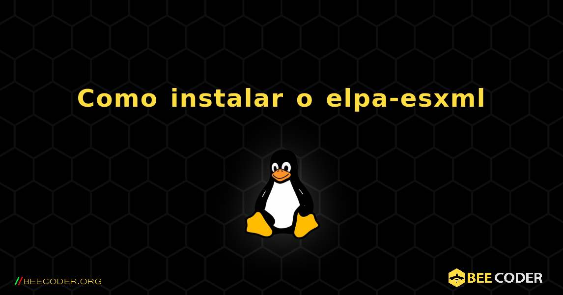 Como instalar o elpa-esxml . Linux