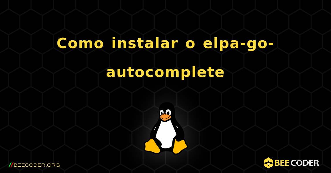 Como instalar o elpa-go-autocomplete . Linux