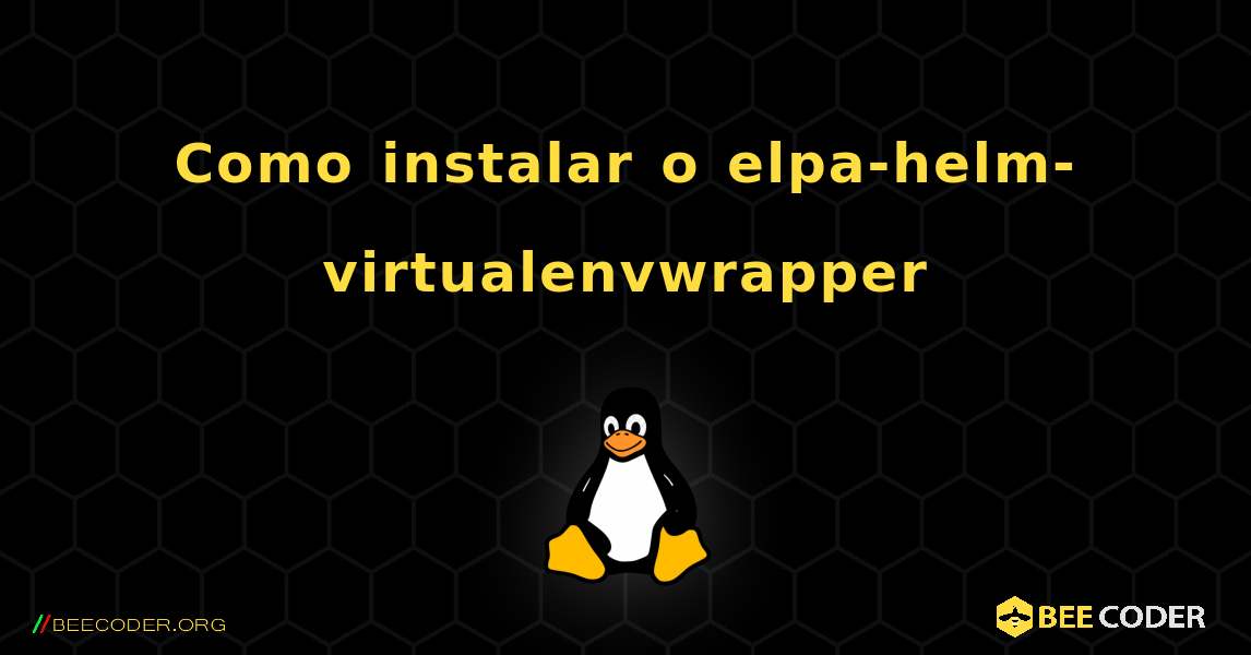 Como instalar o elpa-helm-virtualenvwrapper . Linux