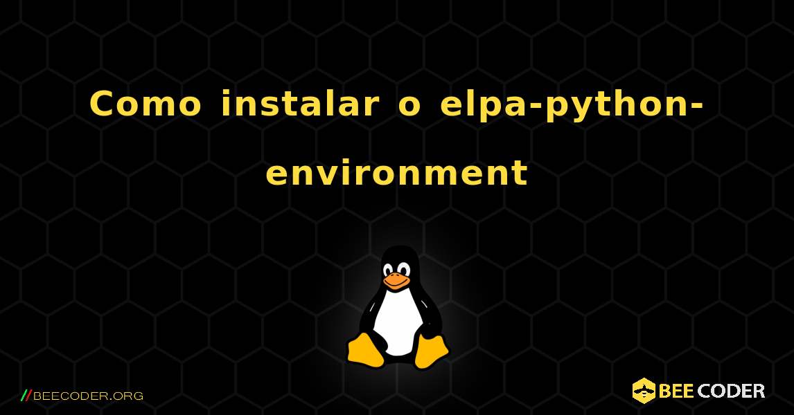 Como instalar o elpa-python-environment . Linux