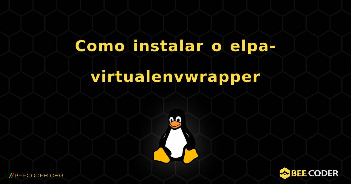 Como instalar o elpa-virtualenvwrapper . Linux