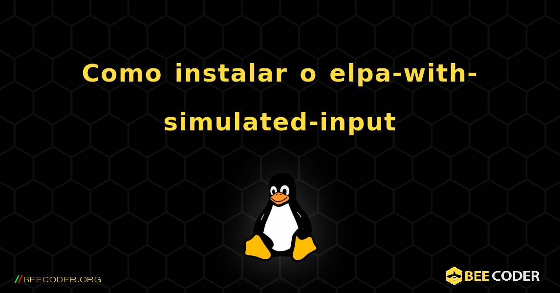 Como instalar o elpa-with-simulated-input . Linux