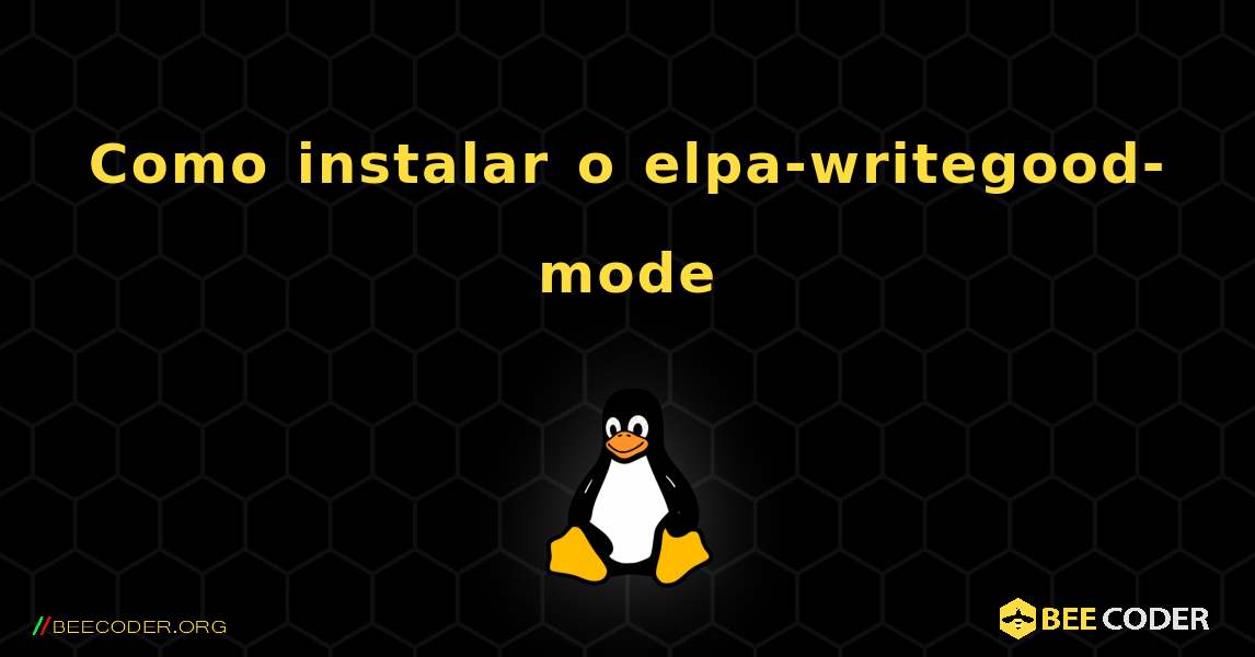 Como instalar o elpa-writegood-mode . Linux