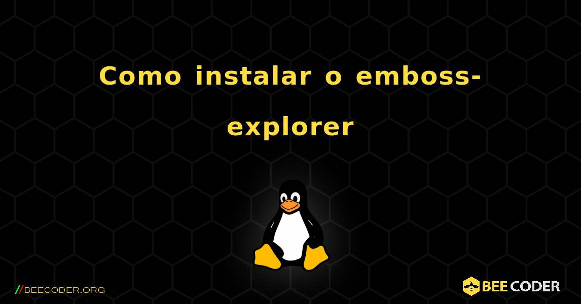 Como instalar o emboss-explorer . Linux