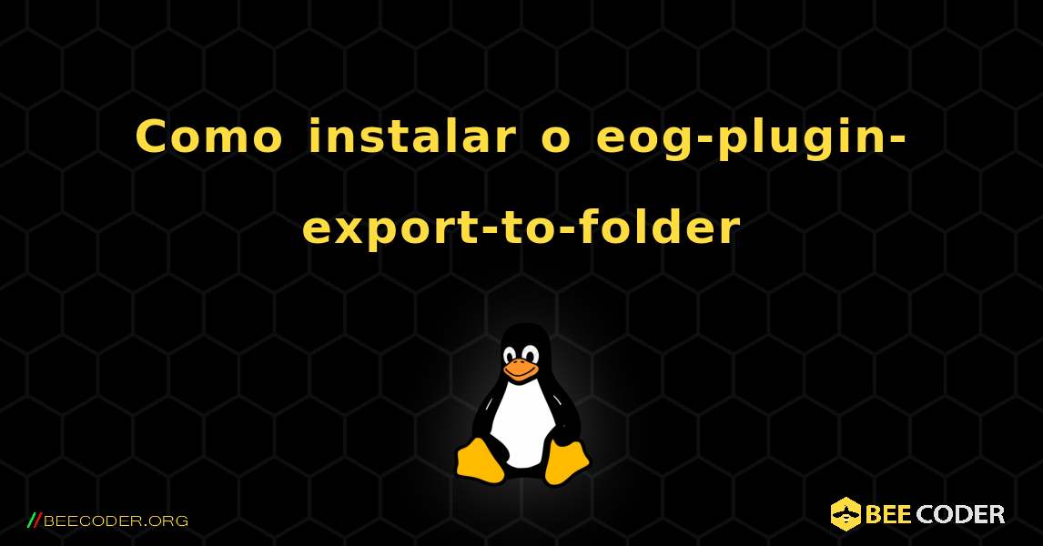 Como instalar o eog-plugin-export-to-folder . Linux