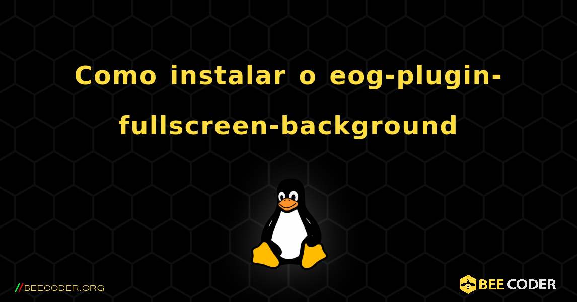 Como instalar o eog-plugin-fullscreen-background . Linux