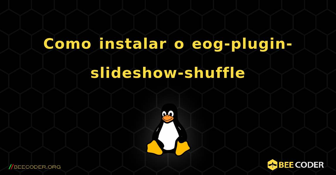 Como instalar o eog-plugin-slideshow-shuffle . Linux