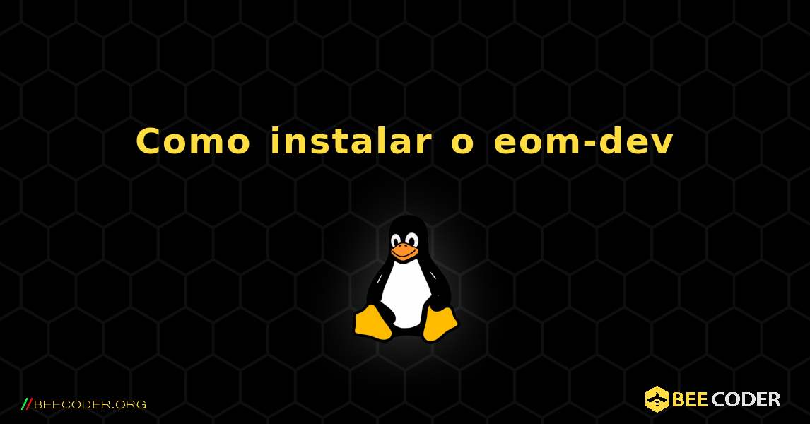 Como instalar o eom-dev . Linux
