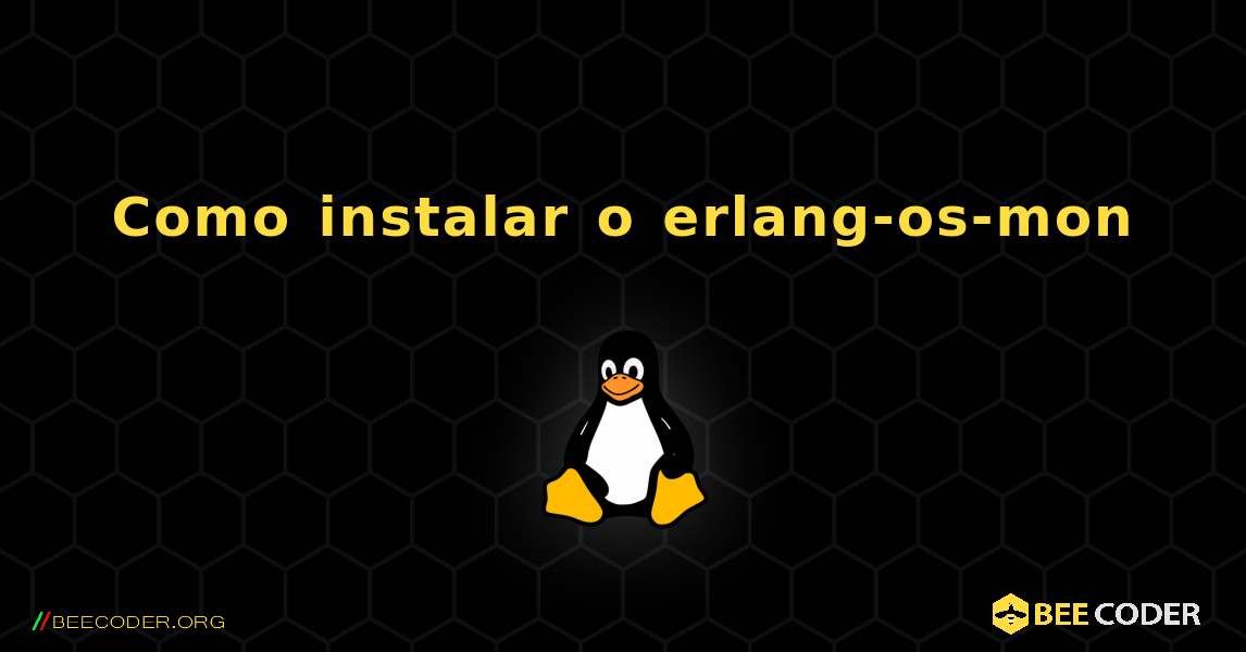 Como instalar o erlang-os-mon . Linux