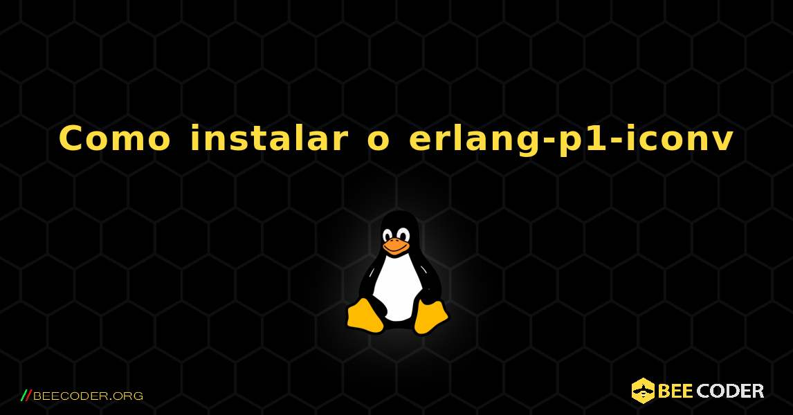 Como instalar o erlang-p1-iconv . Linux