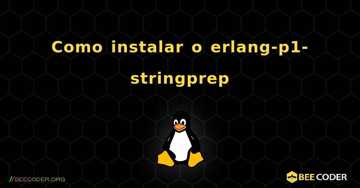 Como instalar o erlang-p1-stringprep . Linux