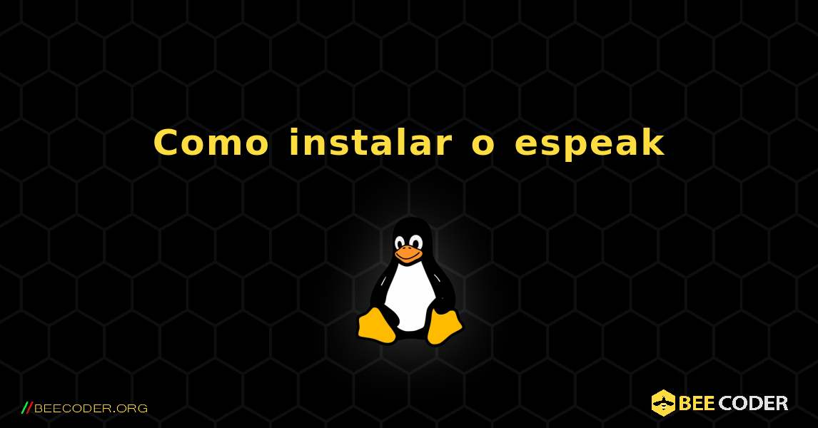 Como instalar o espeak . Linux