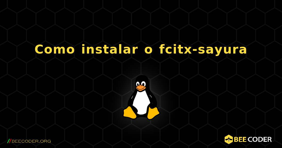 Como instalar o fcitx-sayura . Linux
