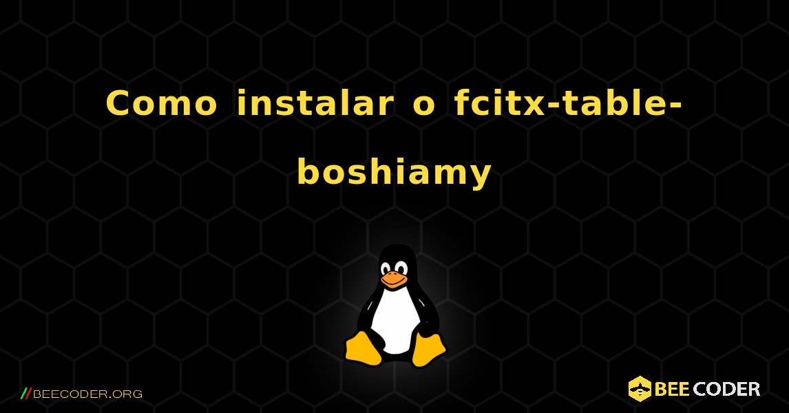 Como instalar o fcitx-table-boshiamy . Linux