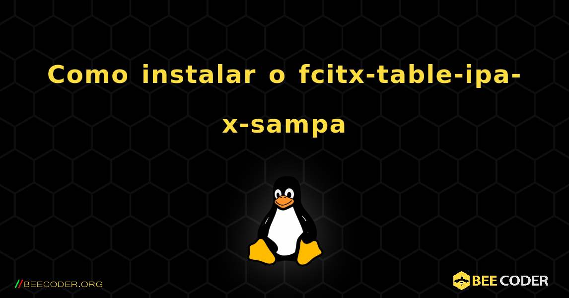 Como instalar o fcitx-table-ipa-x-sampa . Linux