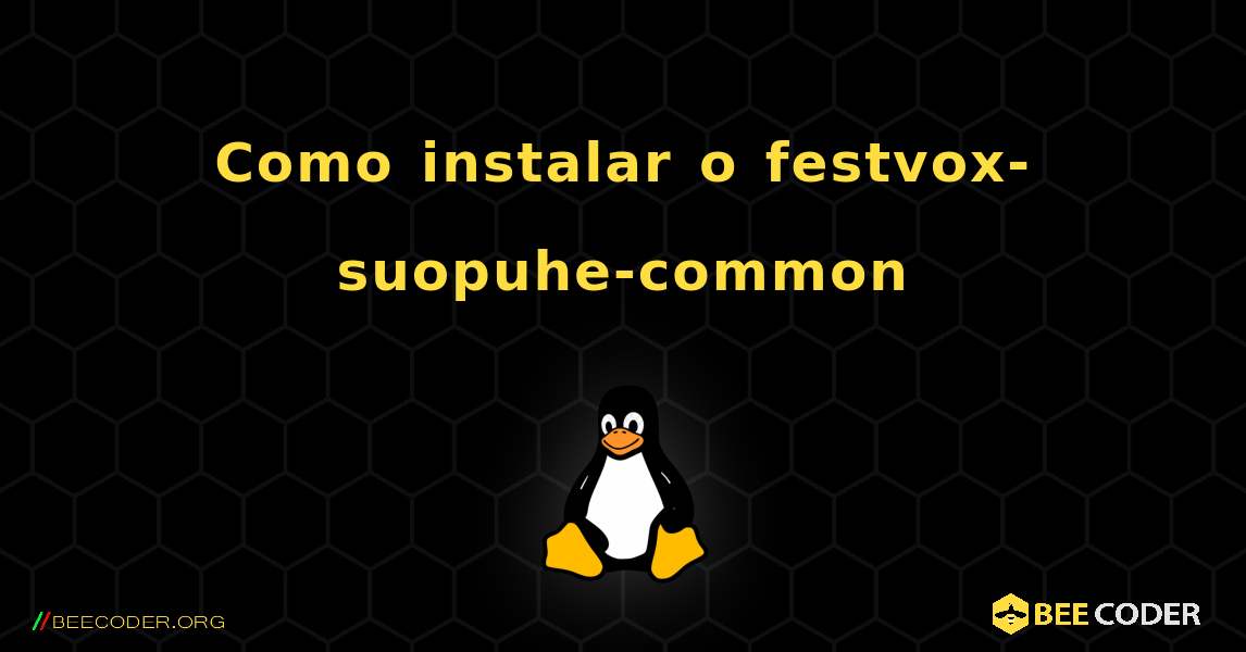 Como instalar o festvox-suopuhe-common . Linux