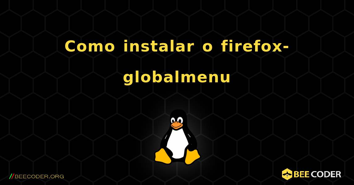 Como instalar o firefox-globalmenu . Linux