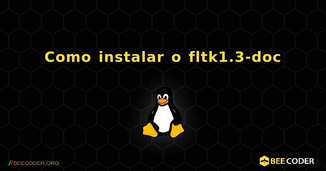 Como instalar o fltk1.3-doc . Linux