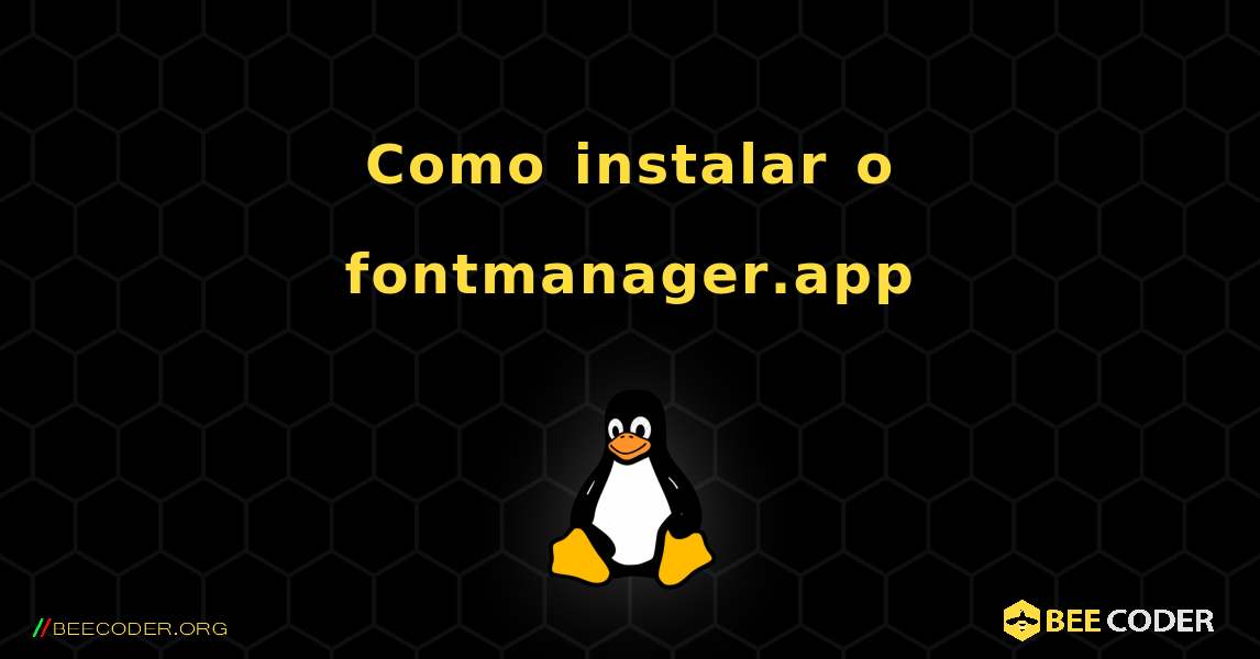 Como instalar o fontmanager.app . Linux