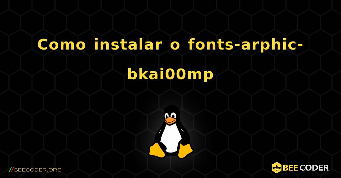 Como instalar o fonts-arphic-bkai00mp . Linux