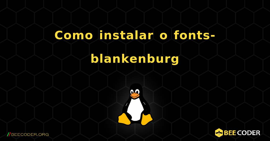 Como instalar o fonts-blankenburg . Linux