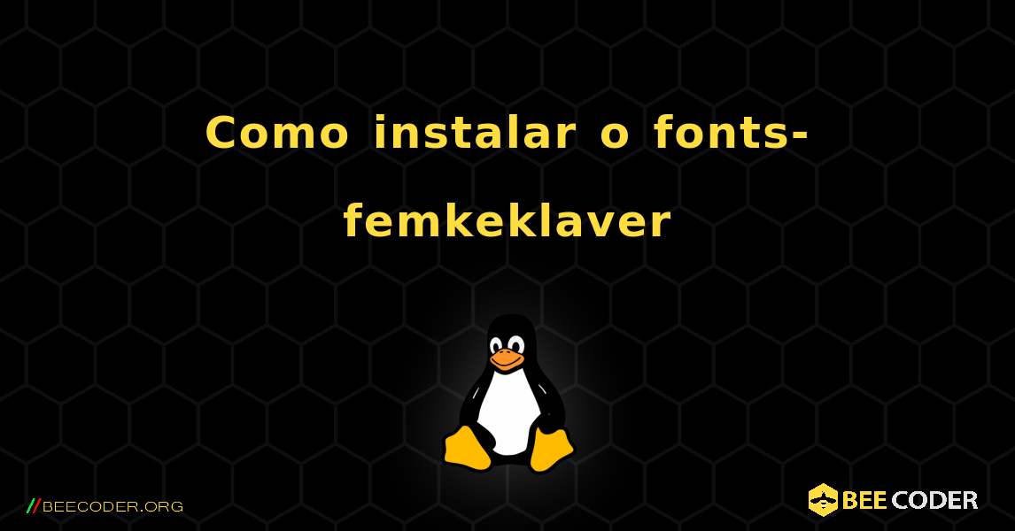 Como instalar o fonts-femkeklaver . Linux
