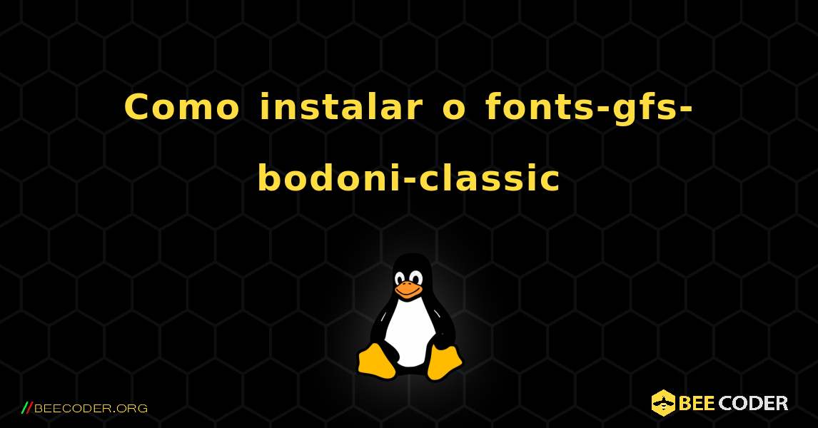 Como instalar o fonts-gfs-bodoni-classic . Linux