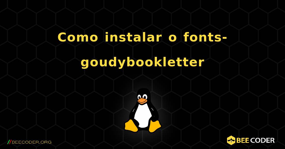 Como instalar o fonts-goudybookletter . Linux