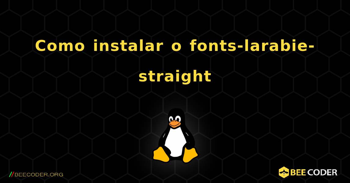 Como instalar o fonts-larabie-straight . Linux