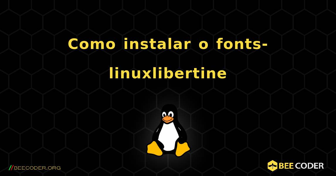 Como instalar o fonts-linuxlibertine . Linux