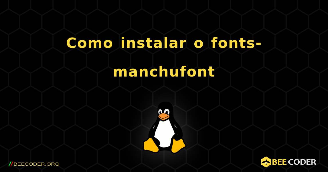 Como instalar o fonts-manchufont . Linux