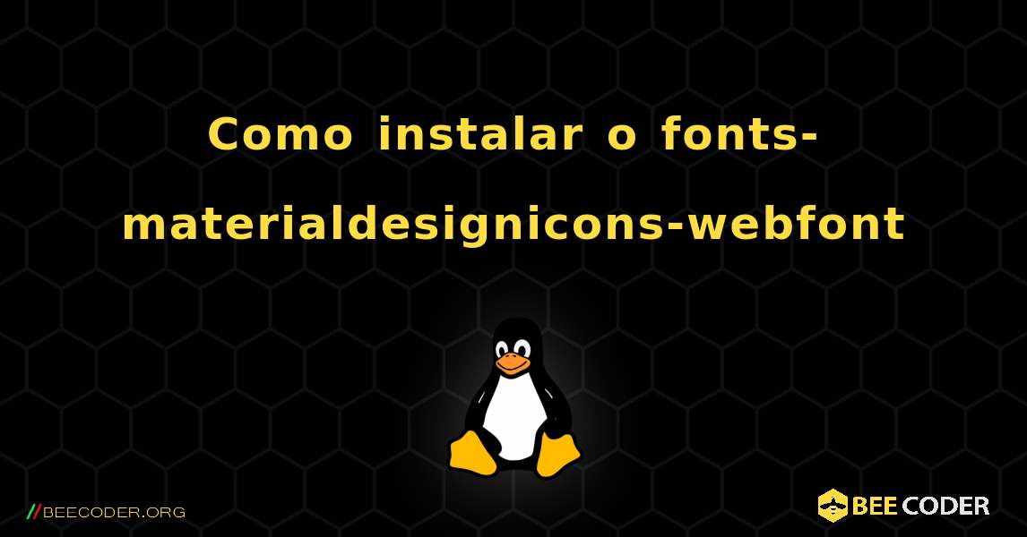 Como instalar o fonts-materialdesignicons-webfont . Linux