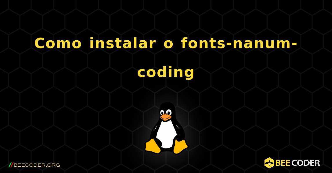 Como instalar o fonts-nanum-coding . Linux
