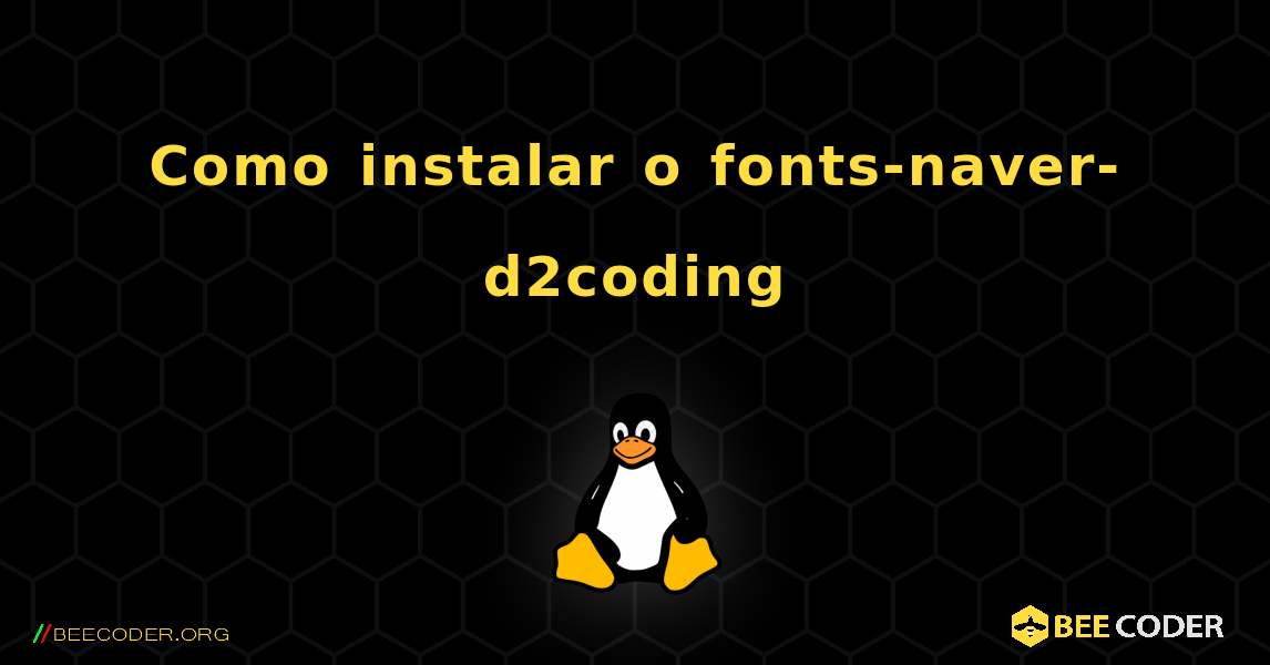 Como instalar o fonts-naver-d2coding . Linux