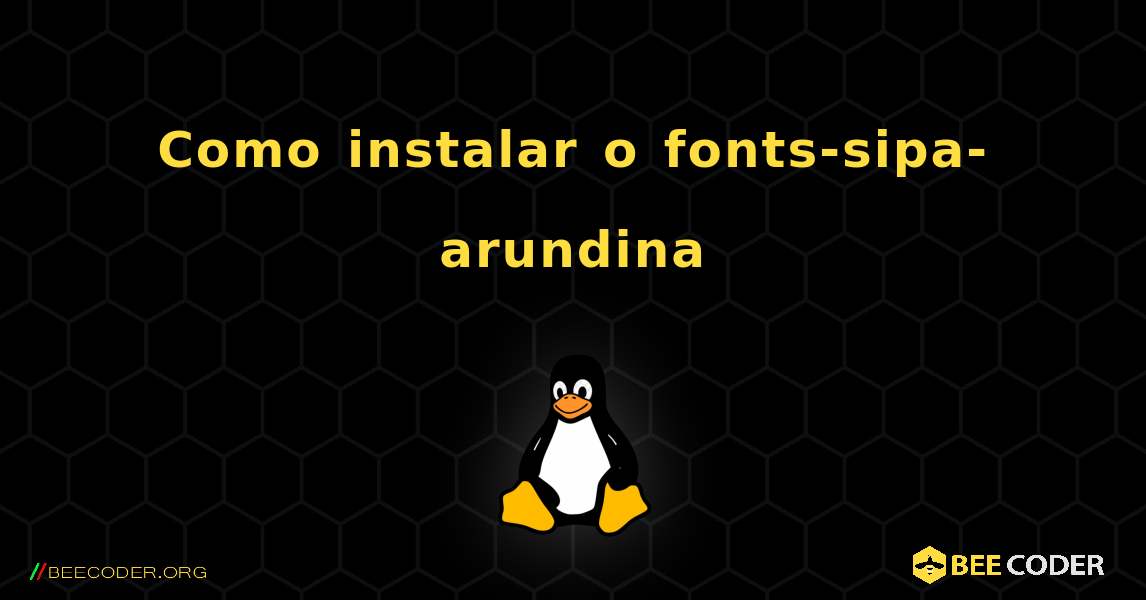 Como instalar o fonts-sipa-arundina . Linux