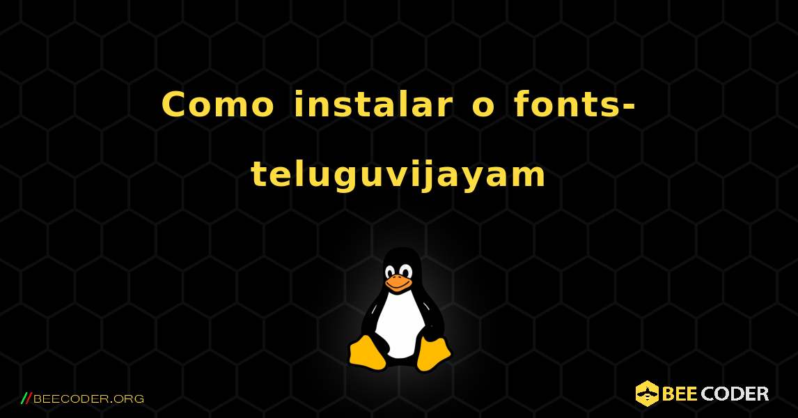 Como instalar o fonts-teluguvijayam . Linux